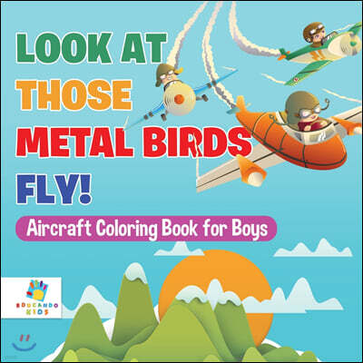 Editorial Imagen LLC Look At Those Metal Birds Fly! | Aircraft Coloring Book for Boys