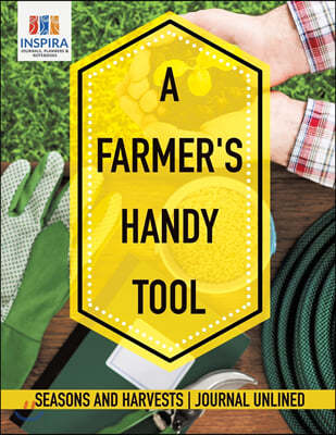 A Farmer's Handy Tool Seasons and Harvests Journal Unlined