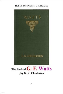   丮  ô ȭ. The Book of G. F. Watts, by G. K. Chesterton