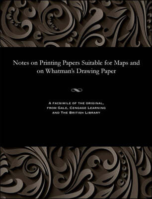 Notes on Printing Papers Suitable for Maps and on Whatman's Drawing Paper