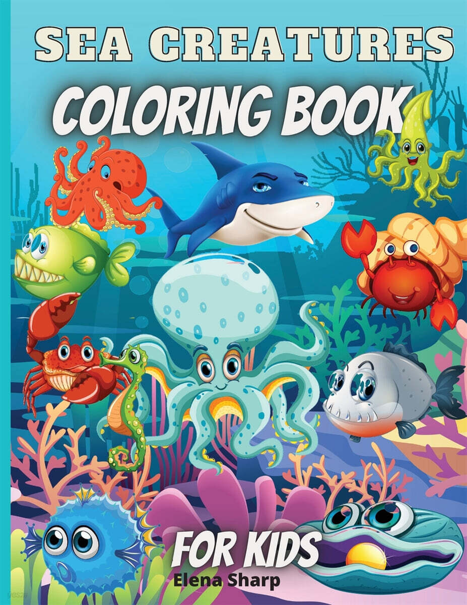 Sea Creatures Coloring Book For Kids: Amazing Ocean Animals To Color In ...
