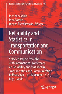 Reliability and Statistics in Transportation and Communication: Selected Papers from the 20th International Conference on Reliability and Statistics i