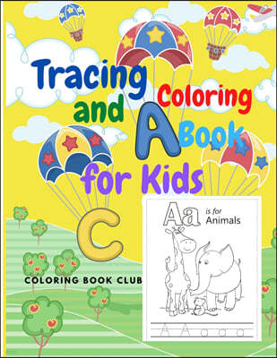 Alphabet Tracing and Coloring Book for Kids - ABC Coloring Book for Preschoolers with Fun and Beautiful Animals