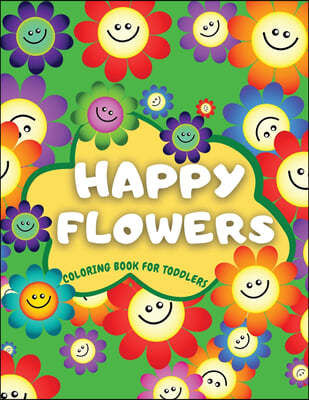 Happy Flowers Coloring Book For Toddlers: "Cute Collection of Smiling Flowers - Fun & Easy Flowers Colouring Book for Toddlers: 38 Simple Floral Color