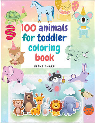 100 Animals for Toddler Coloring Book: Cute animals coloring book for boys and girls, easy and fun educational coloring pages.