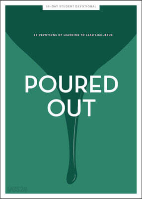 Poured Out - Teen Girls' Devotional: 30 Days of Learning to Lead Like Jesus Volume 11