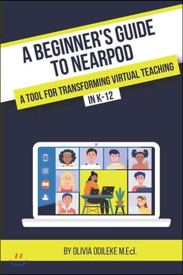 A Beginner's Guide to Nearpod: A Tool for Transforming Virtual Teaching in K-12