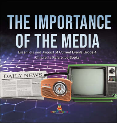 The Importance of the Media Essentials and Impact of Current Events Grade 4 Children's Reference Books