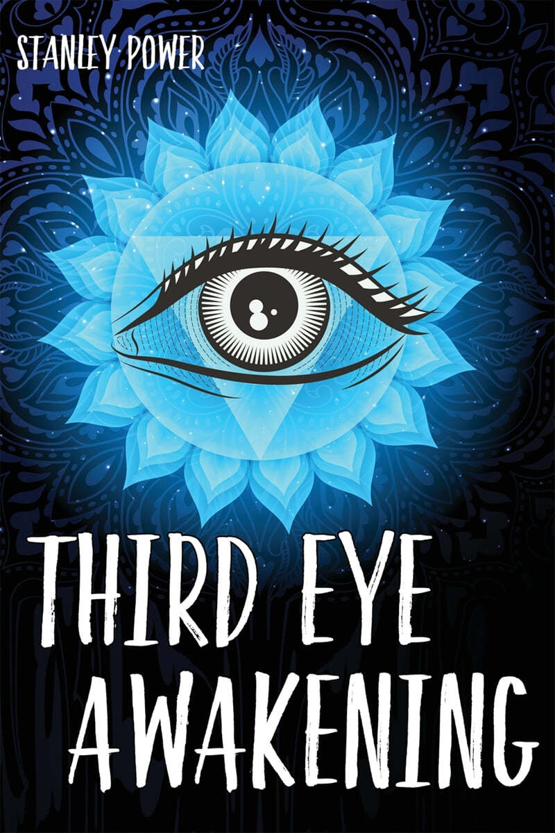 Third Eye Awakening: A Guide to Activate and Awake Your Third Eye Chakra. Stimulate the Pineal Gland with Exercises and Increase Your Mind