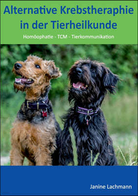 Alternative Krebstherapie in der Tierheilkunde: Homoopathie, TCM, Tierkommunikation