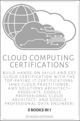 Cloud Computing Certifications: Build hands-on skills and get cloud certification with the Top-Paying IT Certifications: AWS Cloud Practitioner, AWS S