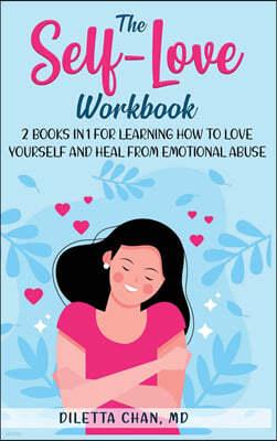 The Self-Love Workbook: 2 books in 1 for Learning How to Love Yourself and Heal from Emotional Abuse