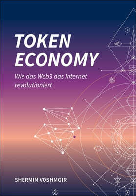 Token Economy: Wie das Web3 das Internet revolutioniert (German Edition): Wie das Web3 das Internet revolutioniert (German Edition):