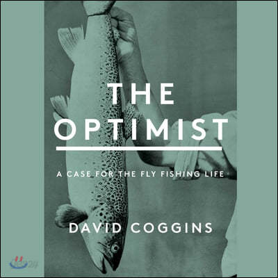 The Optimist: A Case For The Fly Fishing Life - 예스24