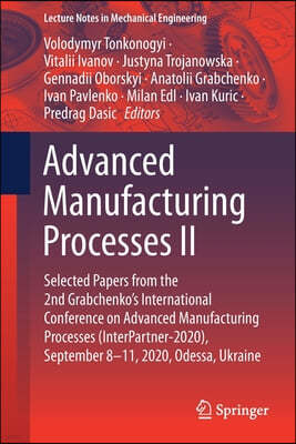 Advanced Manufacturing Processes II: Selected Papers from the 2nd Grabchenko's International Conference on Advanced Manufacturing Processes (Interpart