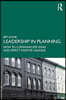 Leadership in Planning: How to Communicate Ideas and Effect Positive Change