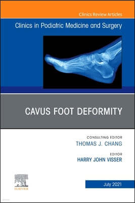 Elsevier Cavus Foot Deformity, an Issue of Clinics in Podiatric Medicine and Surgery, 38