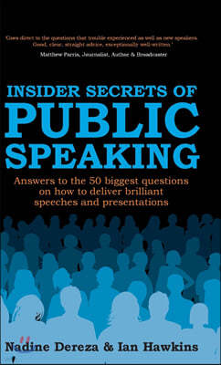 Insider Secrets of Public Speaking: Answers to the 50 Biggest Questions on How to Deliver Brilliant Speeches and Presentations