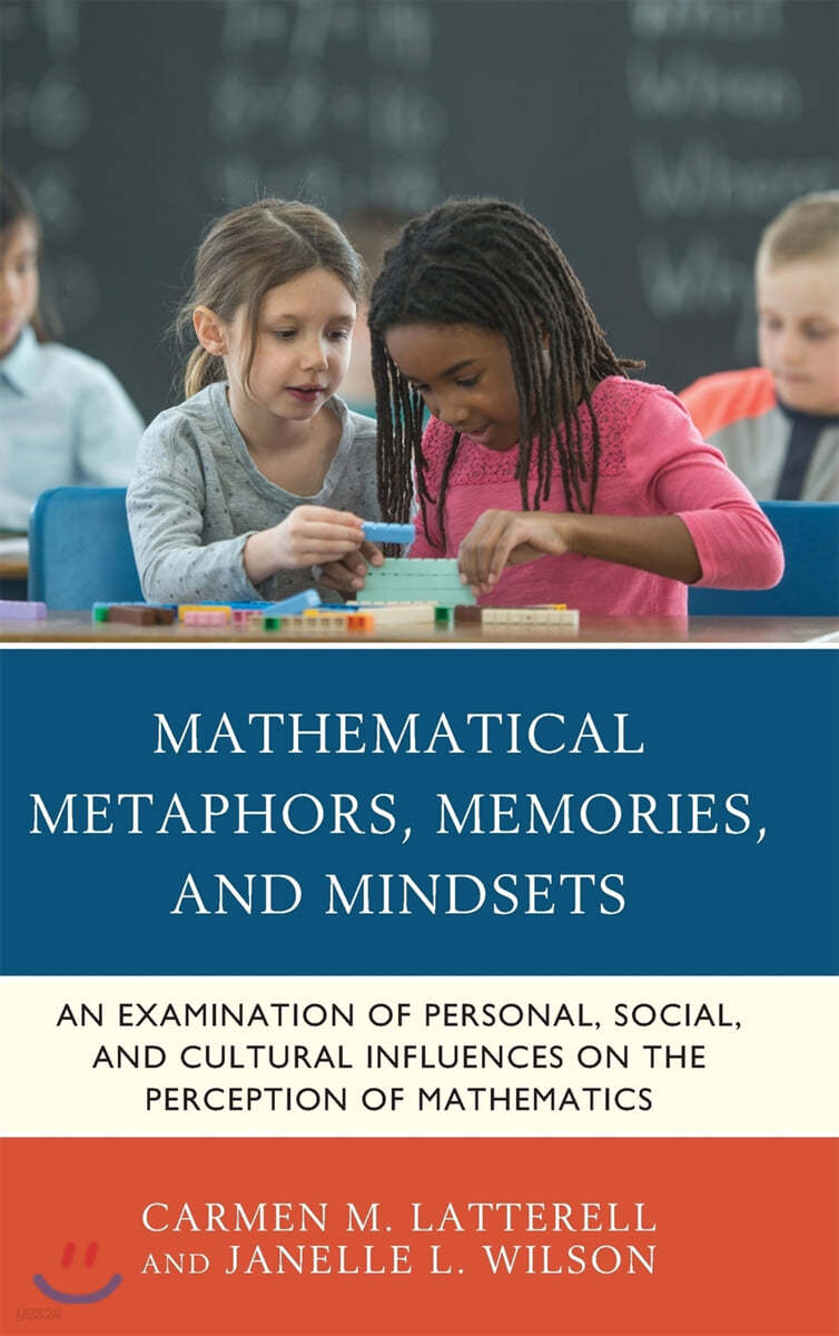 Mathematical Metaphors, Memories, and Mindsets: An Examination of Personal, Social, and Cultural Influences on the Perception of Mathematics