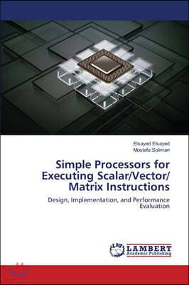 Simple Processors for Executing Scalar/Vector/ Matrix Instructions