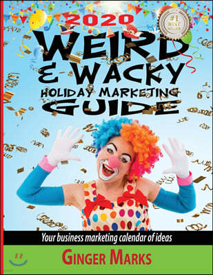 2020 Weird & Wacky Holiday Marketing Guide: Your business marketing calendar of ideas