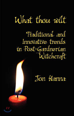 What Thou Wilt: Traditional and Innovative Trends in Post-Gardnerian Witchcraft