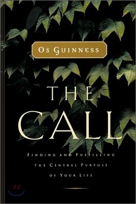 The Call: Finding and Fulfilling the Central Purpose of Your Life