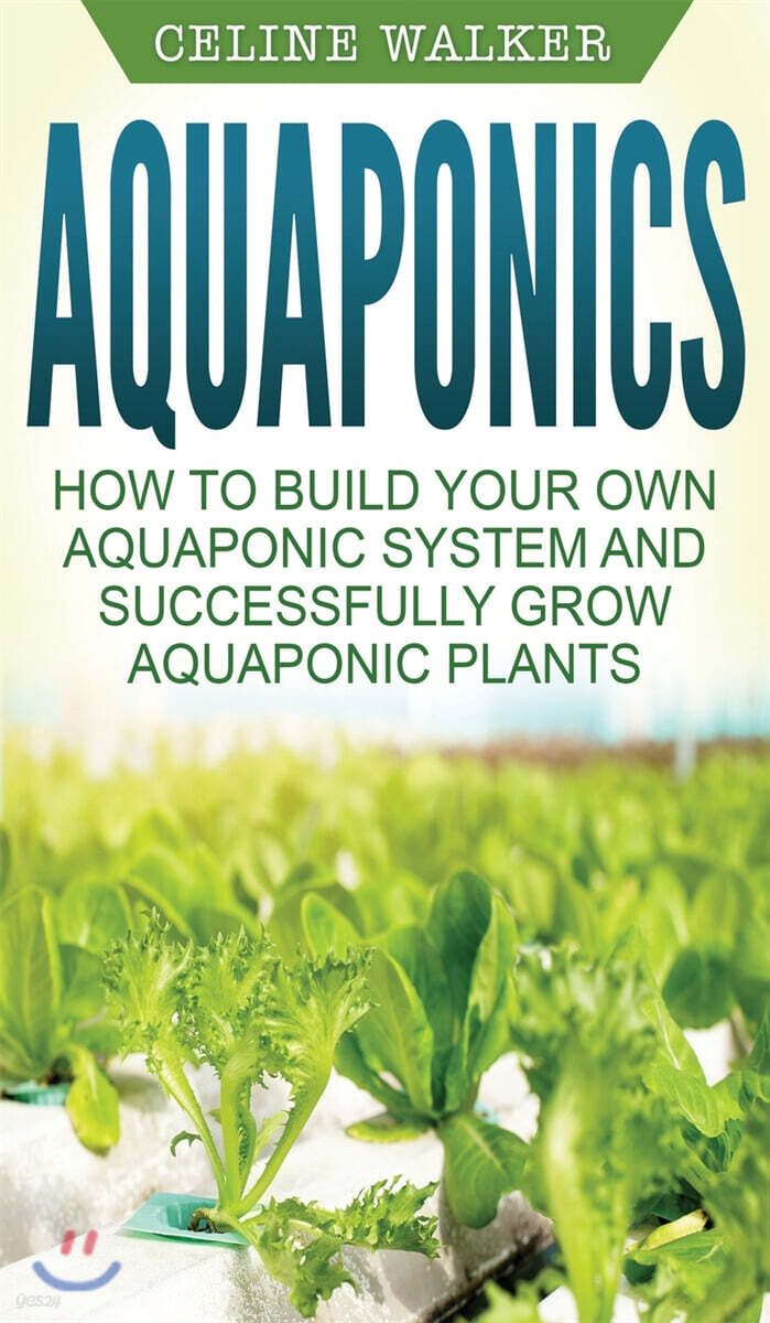 Aquaponics: How to Build Your Own Aquaponic System and Successfully ...