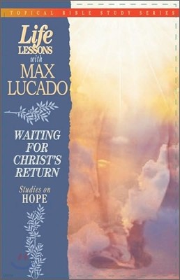 Life Lessons with Max Lucado: Waiting for Christ's Return