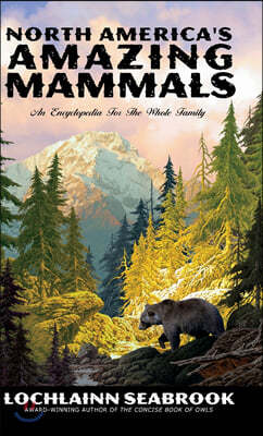 North America's Amazing Mammals: An Encyclopedia for the Whole Family