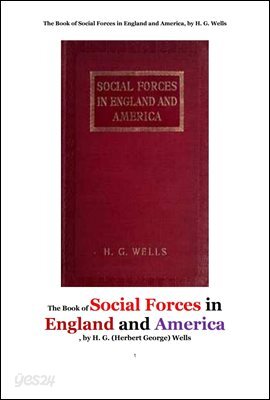 사회적 영향력,영국잉글랜드와 미국에서의.The Book of Social Forces in England and America, by H. G. Wells