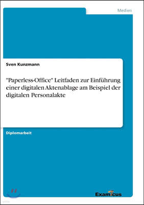 Paperless-Office Leitfaden zur Einfuhrung einer digitalen Aktenablage am Beispiel der digitalen Personalakte