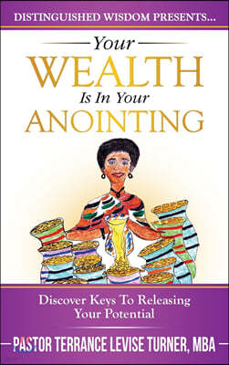 Your Wealth Is in Your Anointing: Discover Keys to Releasing Your Potential