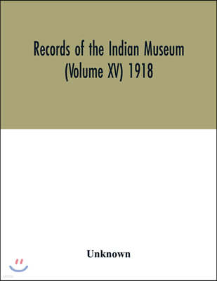 Records of the Indian Museum (Volume XV) 1918