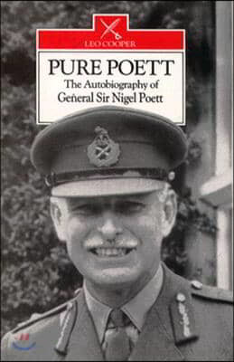 Pure Poett: The Memoirs of General Sir Nigel Poett, Kcb, Dso and Bar