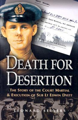 Death for Desertion: The Story of the Court Martial and Execution of Sub Lt. Edwin Dyett