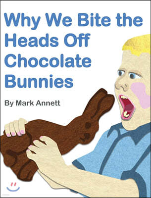 Why We Bite the Heads Off Chocolate Bunnies