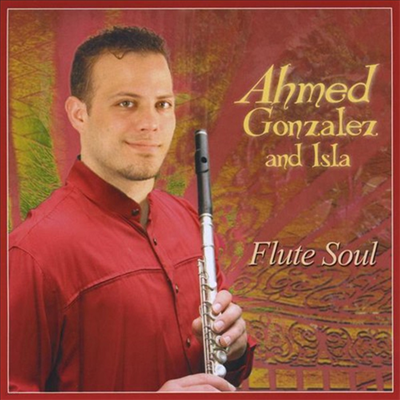 Ahmed Gonzalez & Isla - Flute Soul (CD)