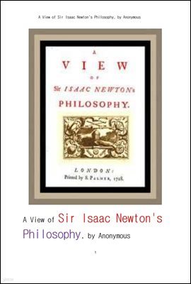 ̻    ö  .A View of Sir Isaac Newton's Philosophy, by Anonymous