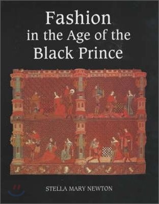 Fashion in the Age of the Black Prince: A Study of the Years 1340-1365