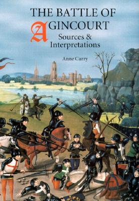 The Battle of Agincourt: Sources and Interpretations