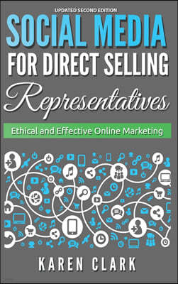 Social Media for Direct Selling Representatives: Ethical and Effective Online Marketing, 2018 Edition