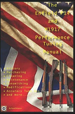 The P14 and M1917 Performance Tuning Manual: Gunsmithing tips for modifying your P14 and M1917 rifles
