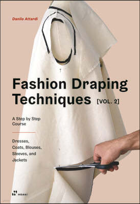 Fashion Draping Techniques Vol. 2: A Step-by-Step Intermediate Course; Coats, Blouses, Draped Sleeves, Evening Dresses, Volumes and Jackets