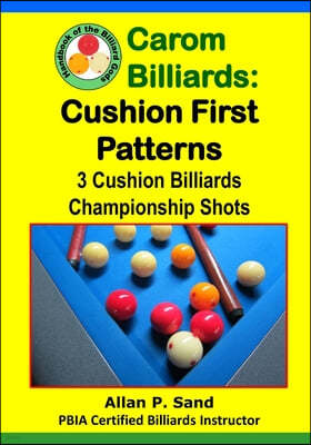 Carom Billiards: Cushion First Patterns: 3-Cushion Billiards Championship Shots