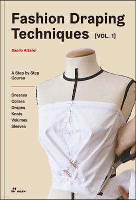Fashion Draping Techniques Vol.1: A Step-By-Step Basic Course. Dresses, Collars, Drapes, Knots, Basic and Raglan Sleeves