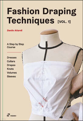 Fashion Draping Techniques Vol. 1: A Step-by-Step Basic Course; Dresses, Collars, Drapes, Knots, Basic and Raglan Sleeves