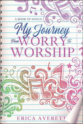 A Book of Songs: My Journey From Worry To Worship: Prayers & Meditations From My Heart