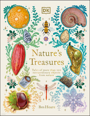 Nature's Treasures: Tales of More Than 100 Extraordinary Objects from Nature