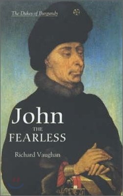 John the Fearless: The Growth of Burgundian Power